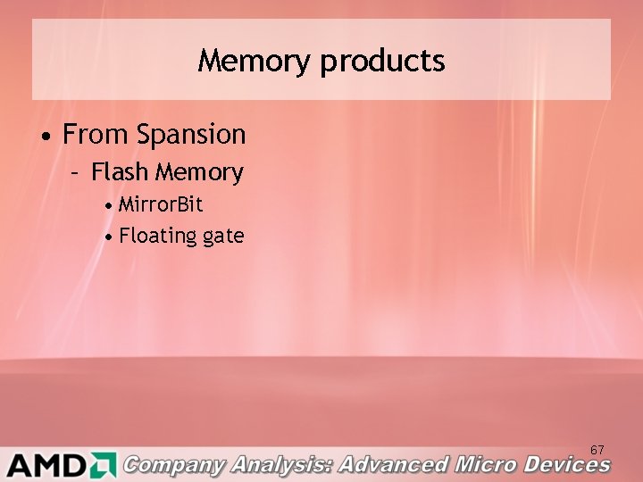 Memory products • From Spansion – Flash Memory • Mirror. Bit • Floating gate