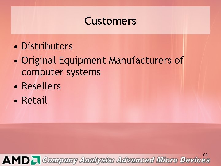 Customers • Distributors • Original Equipment Manufacturers of computer systems • Resellers • Retail