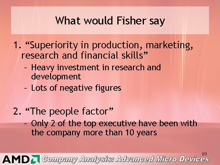 What would Fisher say 1. “Superiority in production, marketing, research and financial skills” –