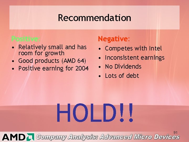 Recommendation Positive: Negative: • Relatively small and has room for growth • Good products