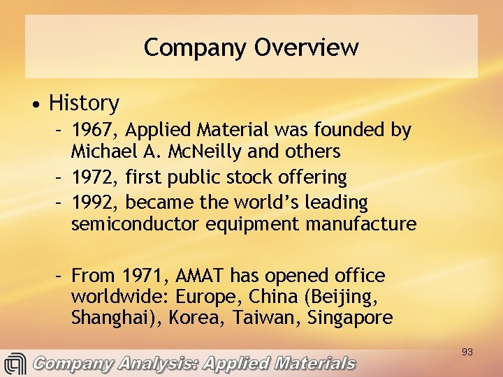Company Overview • History – 1967, Applied Material was founded by Michael A. Mc.