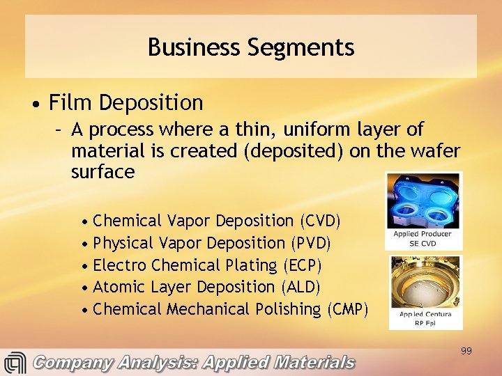 Business Segments • Film Deposition – A process where a thin, uniform layer of