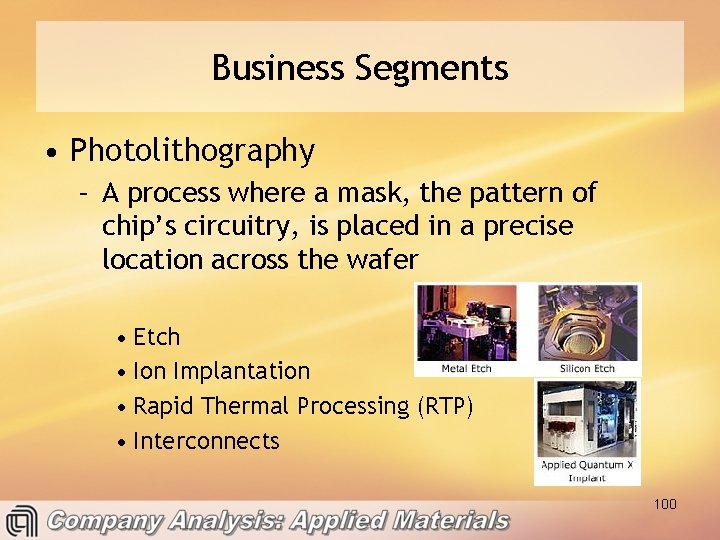 Business Segments • Photolithography – A process where a mask, the pattern of chip’s