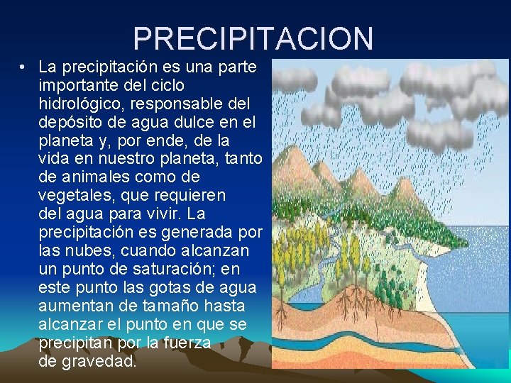 PRECIPITACION • La precipitación es una parte importante del ciclo hidrológico, responsable del depósito