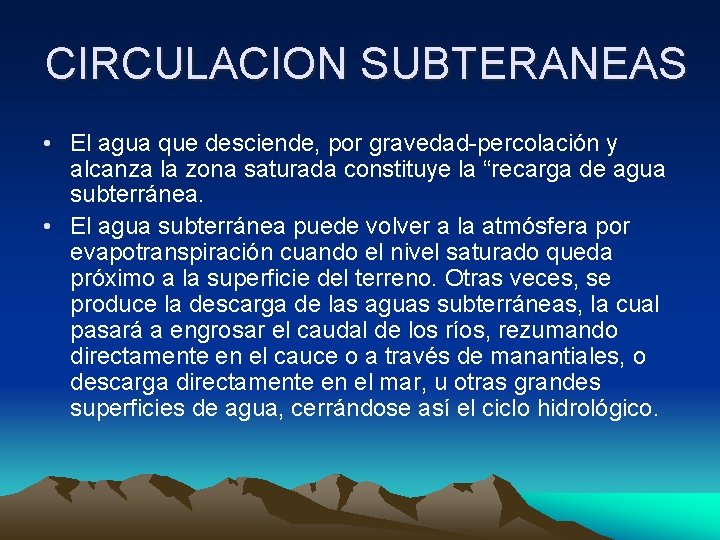 CIRCULACION SUBTERANEAS • El agua que desciende, por gravedad-percolación y alcanza la zona saturada