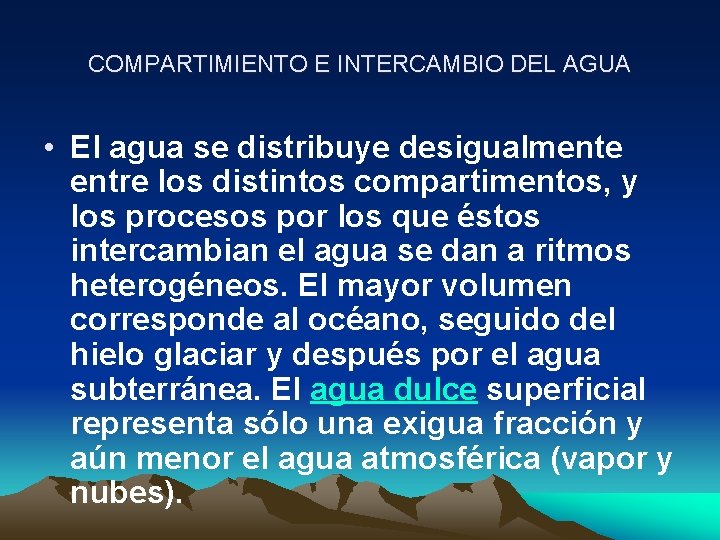 COMPARTIMIENTO E INTERCAMBIO DEL AGUA • El agua se distribuye desigualmente entre los distintos