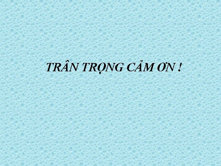 TR N TRỌNG CẢM ƠN ! 