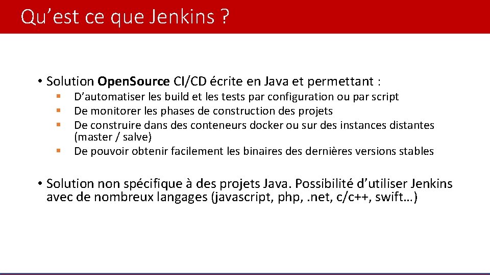 Qu’est ce que Jenkins ? • Solution Open. Source CI/CD écrite en Java et