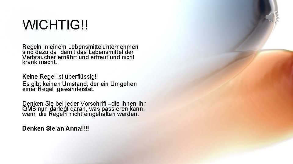 WICHTIG!! Regeln in einem Lebensmittelunternehmen sind dazu da, damit das Lebensmittel den Verbraucher ernährt