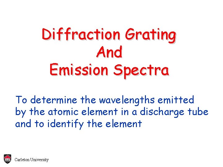 Diffraction Grating And Emission Spectra To determine the wavelengths emitted by the atomic element