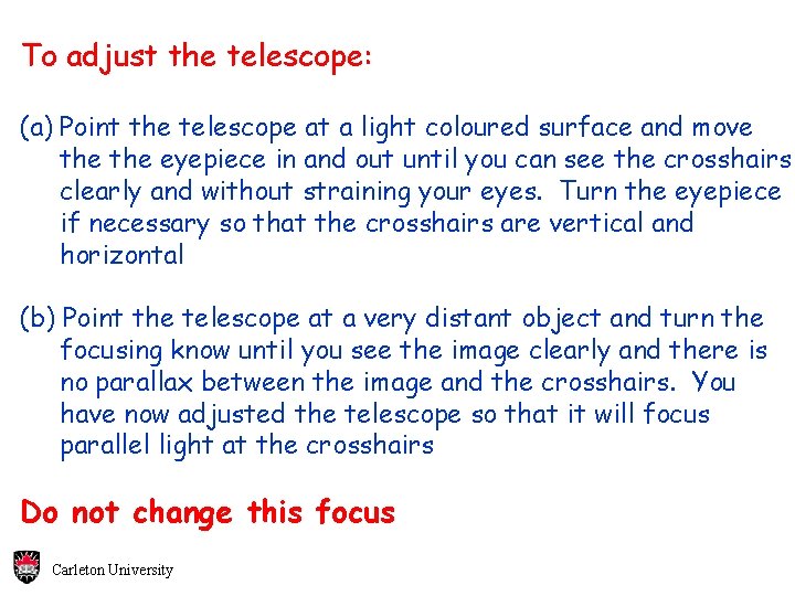 To adjust the telescope: (a) Point the telescope at a light coloured surface and