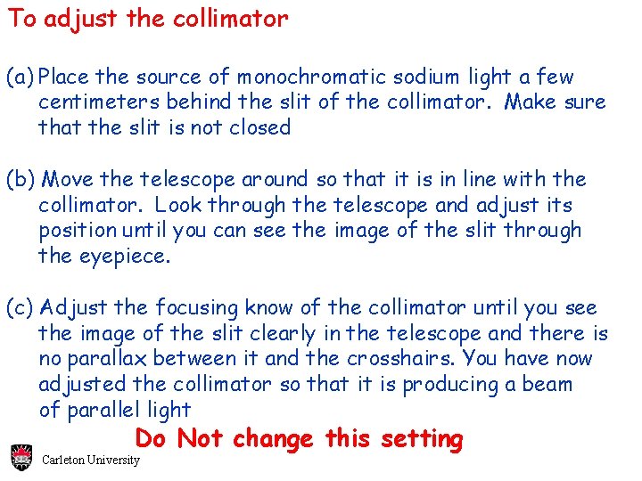 To adjust the collimator (a) Place the source of monochromatic sodium light a few To adjust the collimator (a) Place the source of monochromatic sodium light a few