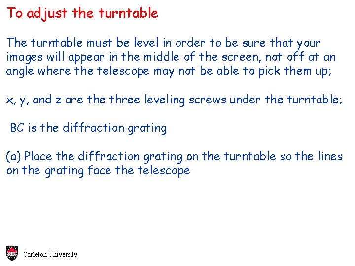 To adjust the turntable The turntable must be level in order to be sure