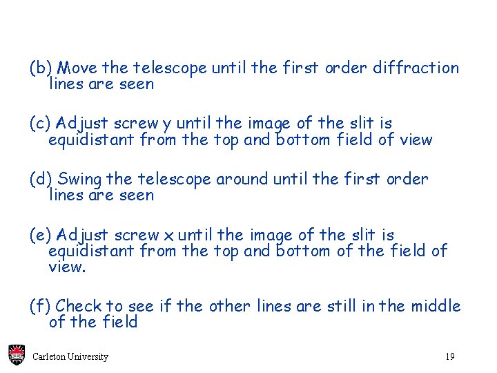 (b) Move the telescope until the first order diffraction lines are seen (c) Adjust (b) Move the telescope until the first order diffraction lines are seen (c) Adjust