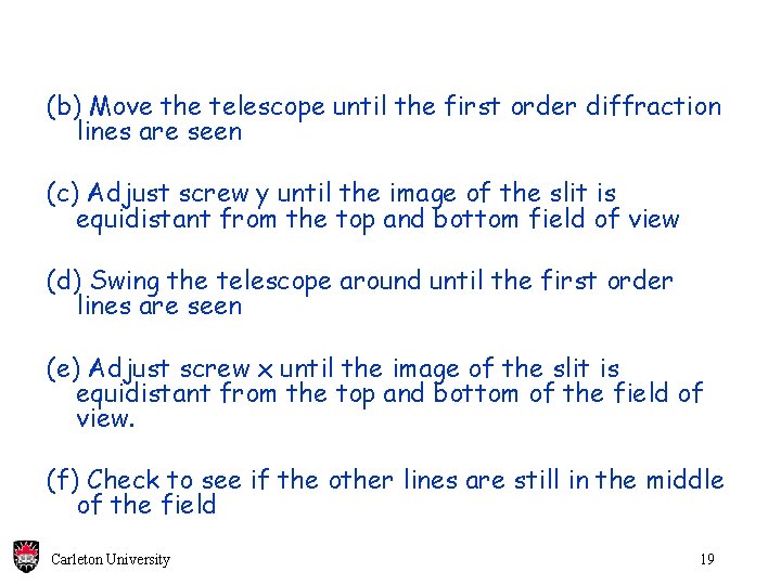 (b) Move the telescope until the first order diffraction lines are seen (c) Adjust