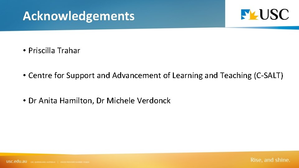 Acknowledgements • Priscilla Trahar • Centre for Support and Advancement of Learning and Teaching