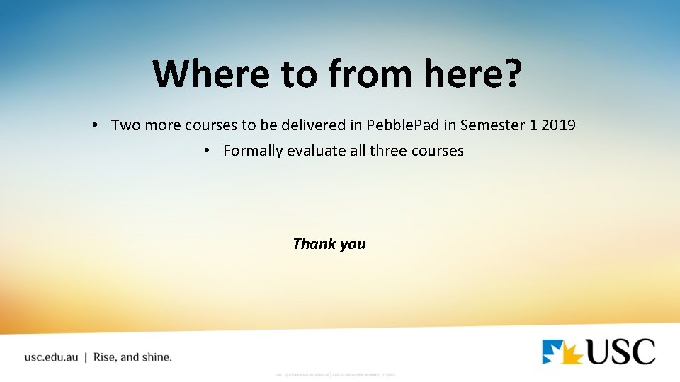 Where to from here? • Two more courses to be delivered in Pebble. Pad