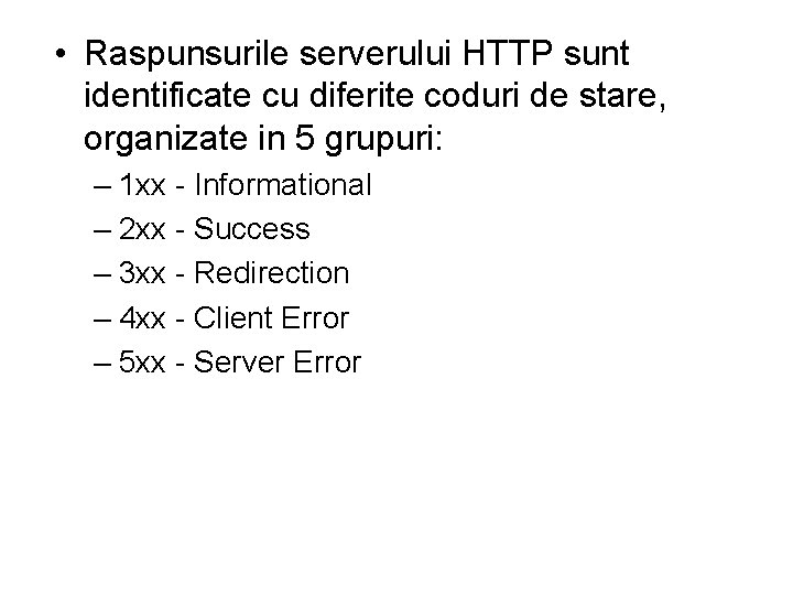  • Raspunsurile serverului HTTP sunt identificate cu diferite coduri de stare, organizate in