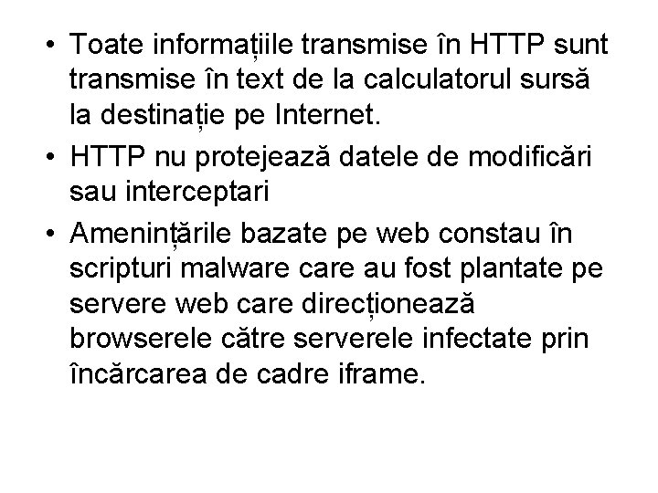  • Toate informațiile transmise în HTTP sunt transmise în text de la calculatorul