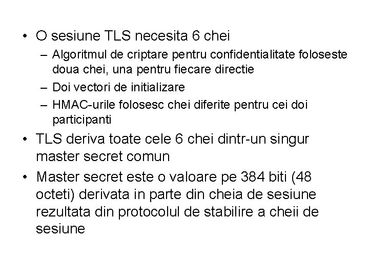  • O sesiune TLS necesita 6 chei – Algoritmul de criptare pentru confidentialitate