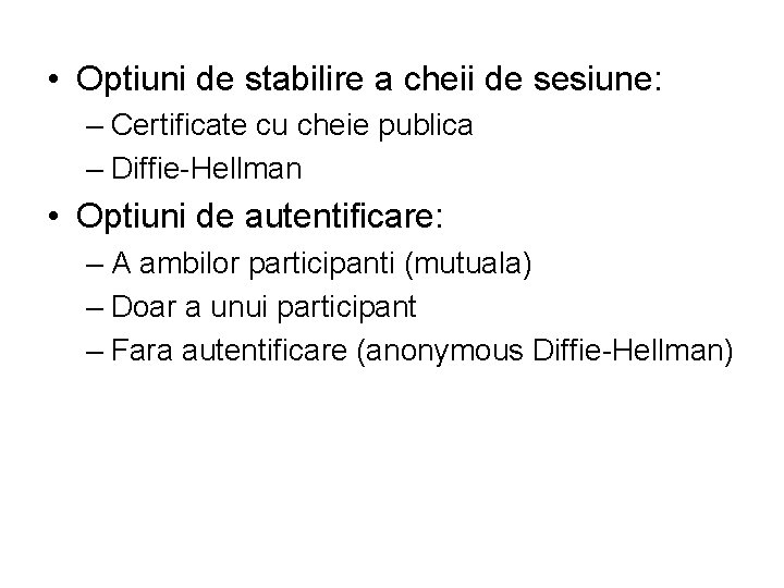  • Optiuni de stabilire a cheii de sesiune: – Certificate cu cheie publica