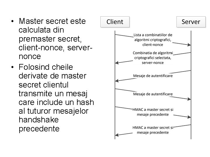  • Master secret este calculata din premaster secret, client-nonce, servernonce • Folosind cheile