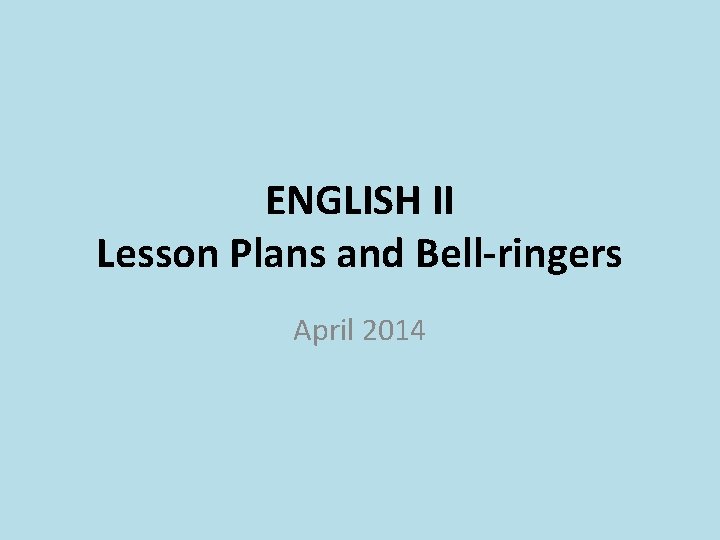 ENGLISH II Lesson Plans and Bell-ringers April 2014 