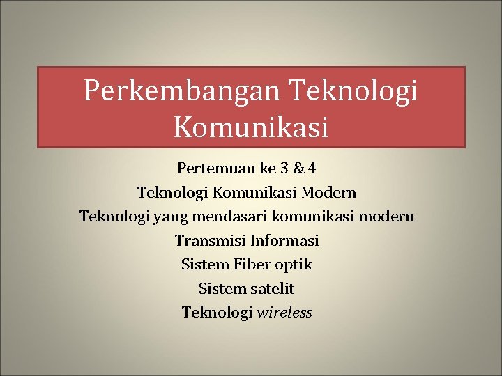 Perkembangan Teknologi Komunikasi Pertemuan ke 3 & 4 Teknologi Komunikasi Modern Teknologi yang mendasari