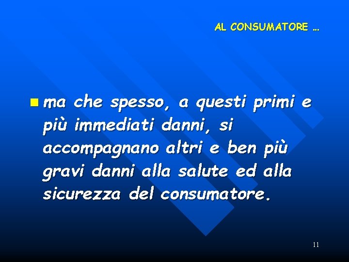 AL CONSUMATORE … n ma che spesso, a questi primi e più immediati danni,