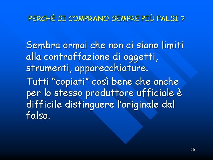 PERCHÈ SI COMPRANO SEMPRE PIÙ FALSI ? Sembra ormai che non ci siano limiti