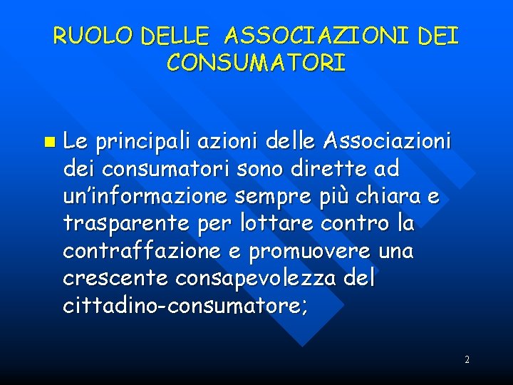 RUOLO DELLE ASSOCIAZIONI DEI CONSUMATORI n Le principali azioni delle Associazioni dei consumatori sono