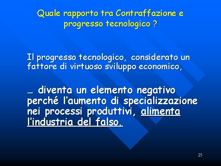 Quale rapporto tra Contraffazione e progresso tecnologico ? Il progresso tecnologico, considerato un fattore