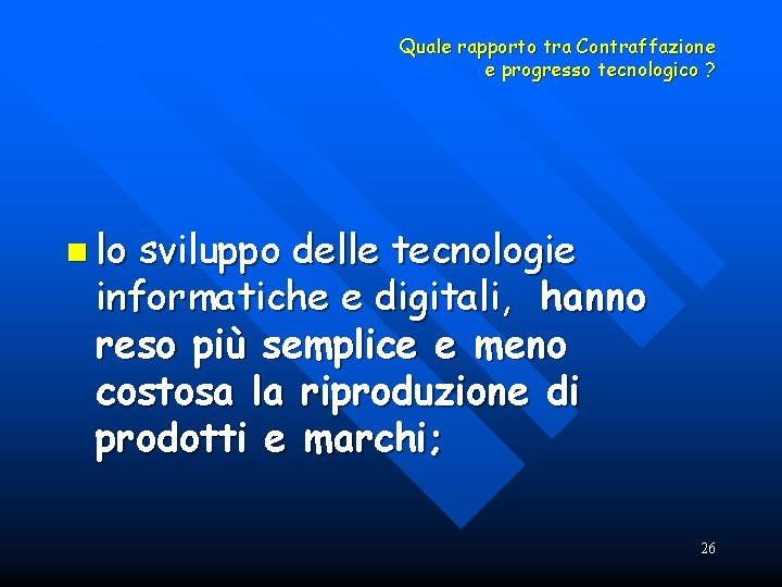 Quale rapporto tra Contraffazione e progresso tecnologico ? n lo sviluppo delle tecnologie informatiche