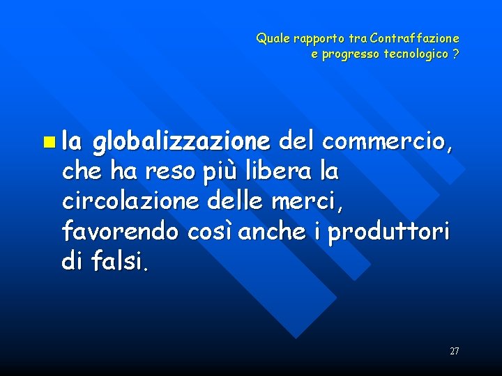 Quale rapporto tra Contraffazione e progresso tecnologico ? n la globalizzazione del commercio, che