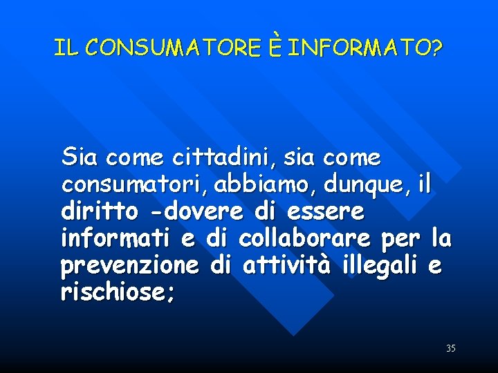 IL CONSUMATORE È INFORMATO? Sia come cittadini, sia come consumatori, abbiamo, dunque, il diritto