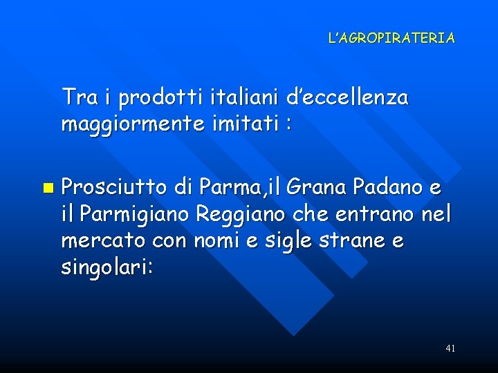 L’AGROPIRATERIA Tra i prodotti italiani d’eccellenza maggiormente imitati : n Prosciutto di Parma, il