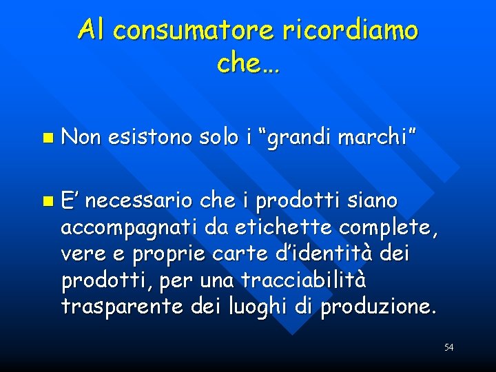 Al consumatore ricordiamo che… n n Non esistono solo i “grandi marchi” E’ necessario