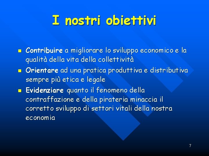 I nostri obiettivi n n n Contribuire a migliorare lo sviluppo economico e la