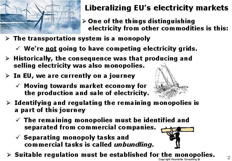 Liberalizing EU’s electricity markets Ø One of the things distinguishing electricity from other commodities