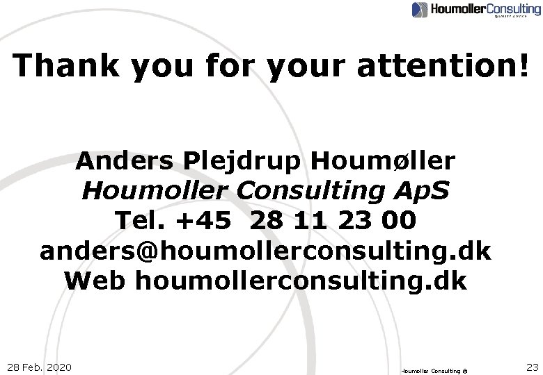 Thank you for your attention! Anders Plejdrup Houmøller Houmoller Consulting Ap. S Tel. +45