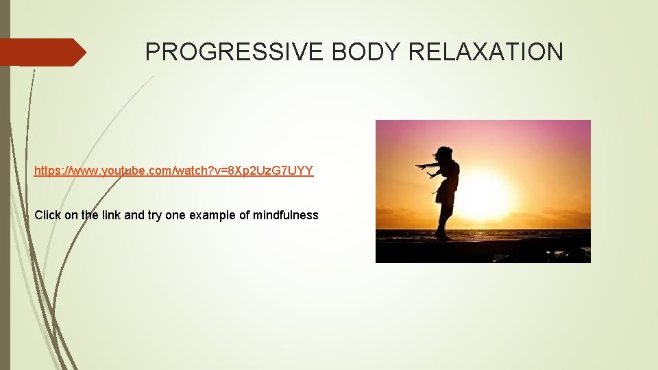 PROGRESSIVE BODY RELAXATION https: //www. youtube. com/watch? v=8 Xp 2 Uz. G 7 UYY