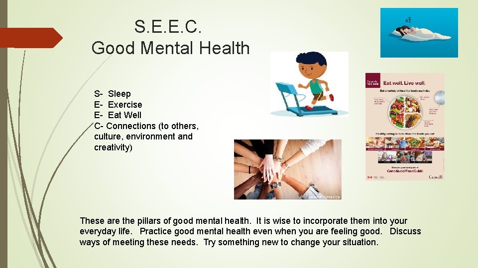 S. E. E. C. Good Mental Health S- Sleep E- Exercise E- Eat Well