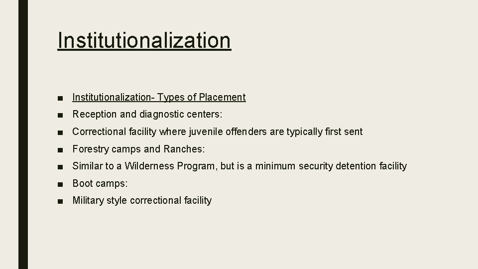 Institutionalization ■ Institutionalization- Types of Placement ■ Reception and diagnostic centers: ■ Correctional facility