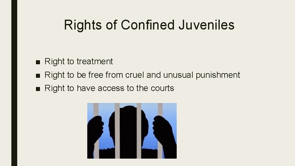 Rights of Confined Juveniles ■ Right to treatment ■ Right to be free from
