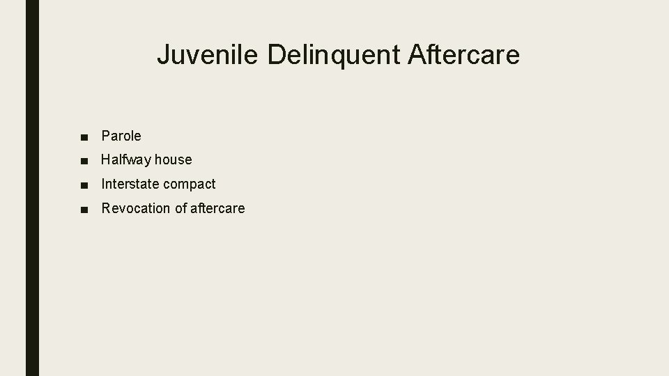 Juvenile Delinquent Aftercare ■ Parole ■ Halfway house ■ Interstate compact ■ Revocation of