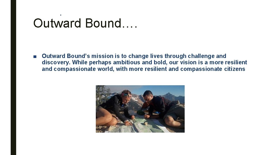 . Outward Bound…. ■ Outward Bound’s mission is to change lives through challenge and