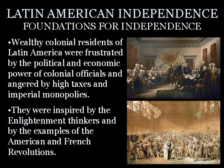 LATIN AMERICAN INDEPENDENCE FOUNDATIONS FOR INDEPENDENCE • Wealthy colonial residents of Latin America were