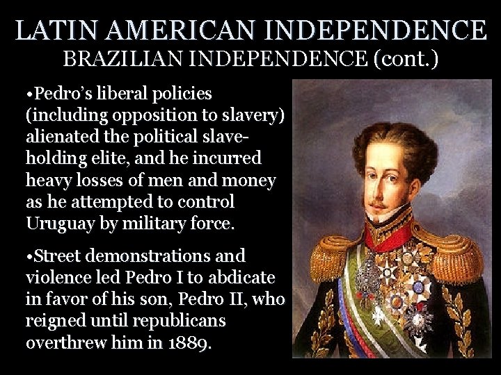 LATIN AMERICAN INDEPENDENCE BRAZILIAN INDEPENDENCE (cont. ) • Pedro’s liberal policies (including opposition to