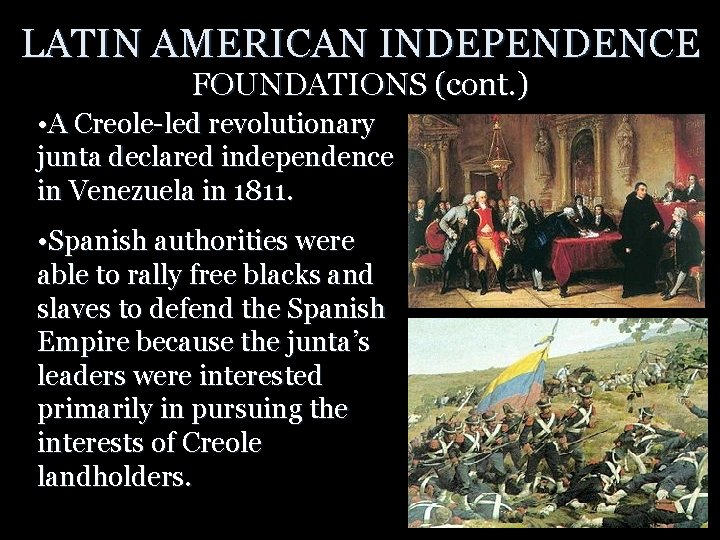 LATIN AMERICAN INDEPENDENCE FOUNDATIONS (cont. ) • A Creole-led revolutionary junta declared independence in