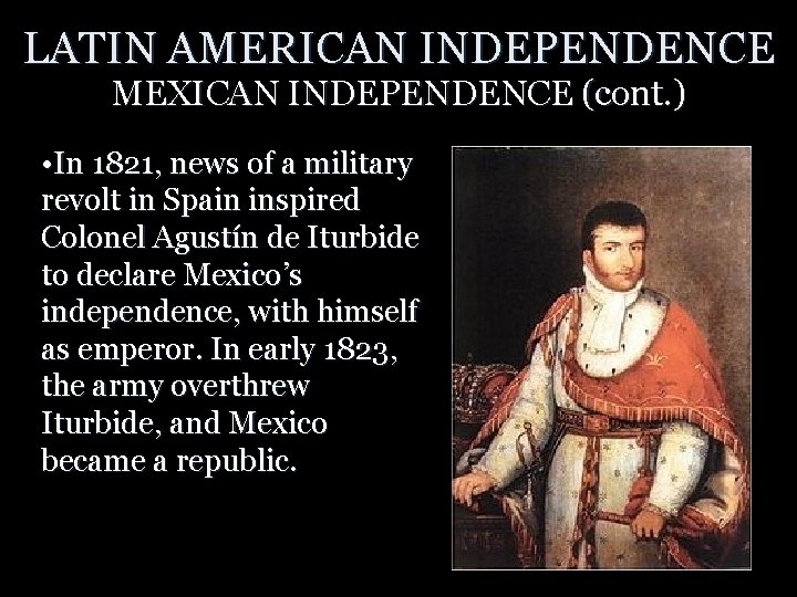 LATIN AMERICAN INDEPENDENCE MEXICAN INDEPENDENCE (cont. ) • In 1821, news of a military